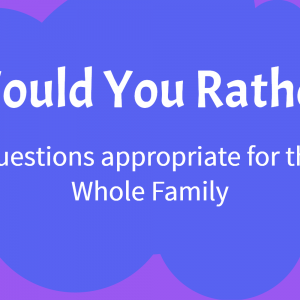 Would You Rather Questions for Kids and Family