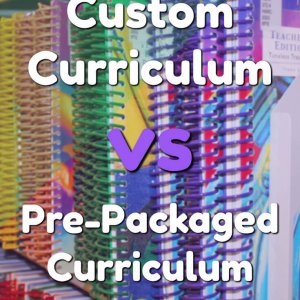 Creating a Custom Homeschooling Curriculum vs Using a Pre-packaged Curriculum